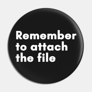 Remember to attach the file Pin