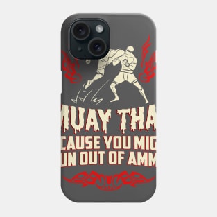 Muay Thai Kickboxing Because You Might Run Out Of Ammo Funny T-Shirt Phone Case