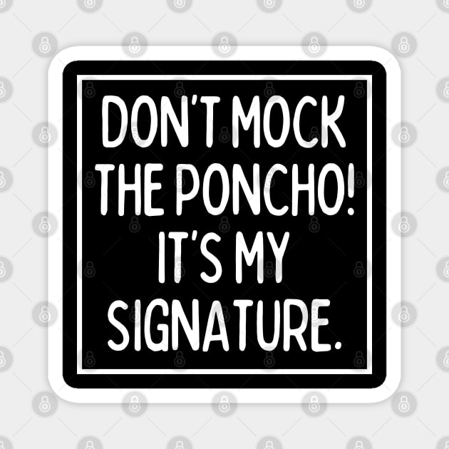 Poncho is my signature! Magnet by mksjr