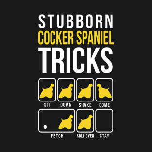 Cocker spaniel Stubborn Tricks T-Shirt