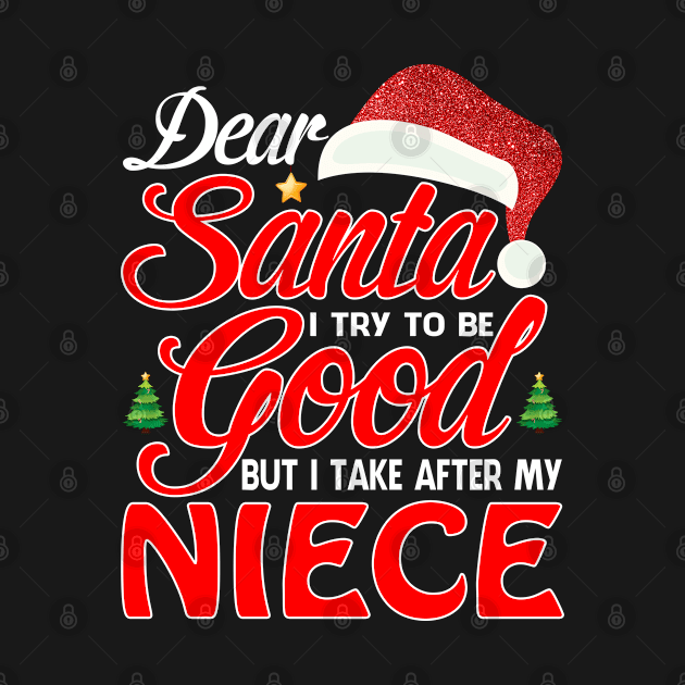 Dear Santa I Tried To Be Good But I Take After My NIECE T-Shirt by intelus