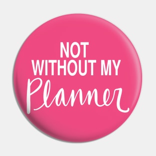 Planner Obsessed Organized Mom: Not Without My Planner Pin