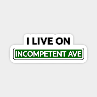 I live on Incompetent Ave Magnet