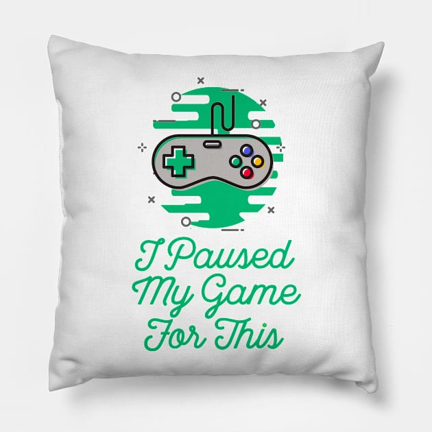 Sarcastic I Paused My Game For This Pillow by ballhard