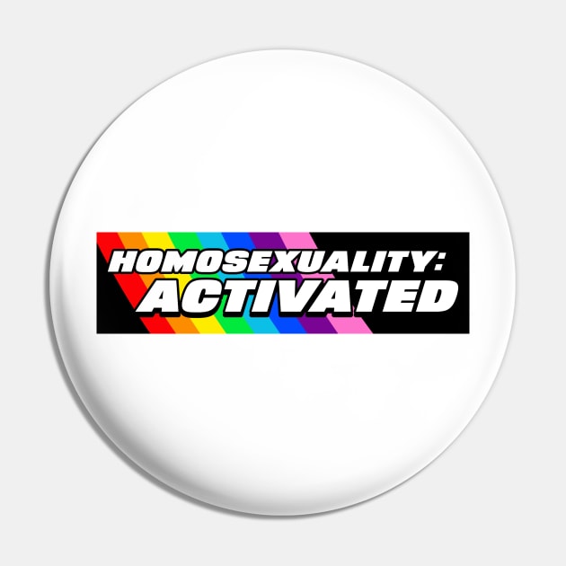 'HOMOSEXUALITY ACTIVATED' Gay Pride 'bumper sticker style' Tee Pin by LGBwiththeTee