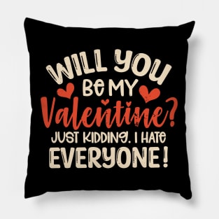 Anti Valentines Day Will You Be My Valentine Just Kidding I Hate Everyone Pillow