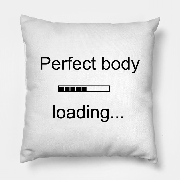 Perfect Body Loading Gym Pillow Teepublic