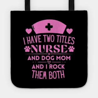 Humorous Nurse L Ife and Dog Mom Saying Gift Idea for Nurses Dog Lovers and Owners - I Have Two Titles Nurse and Dog Mom and I Rock Them Both Tote