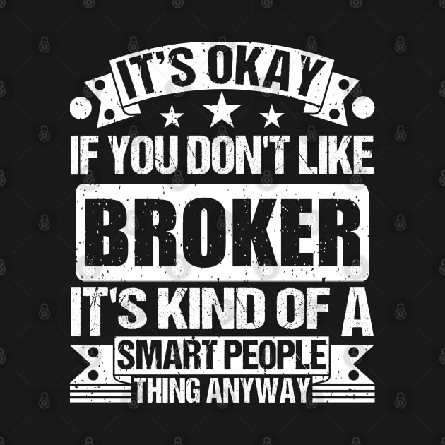 It's Okay If You Don't Like Broker It's Kind Of A Smart People Thing Anyway Broker Lover by Benzii-shop 