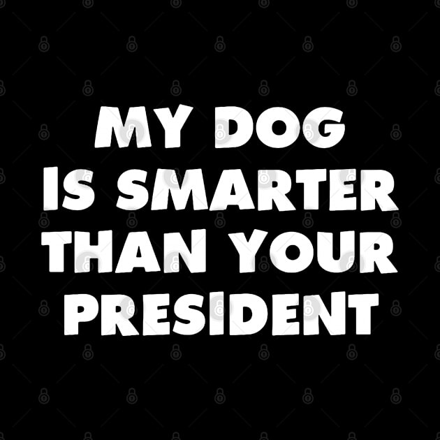 My Dog is Smarter than Your President by dyazagita