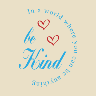 in a world where you can be anything be kind -  be kind svg-  be kind shirt- be kind tshirt-  be kind sticker T-Shirt