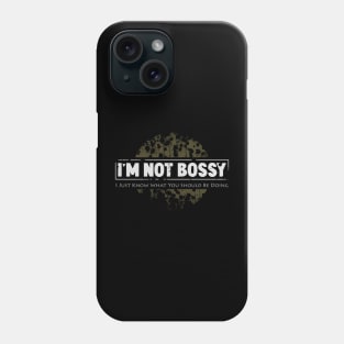 I'm not bossy I just know what you should be doing Phone Case