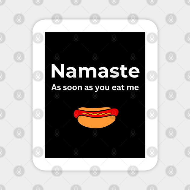 Namaste As soon you eat me (Hot Dog) Magnet by ArtifyAvangard