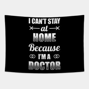 I Can't Stat At Home Because I'm A Doctor Tapestry