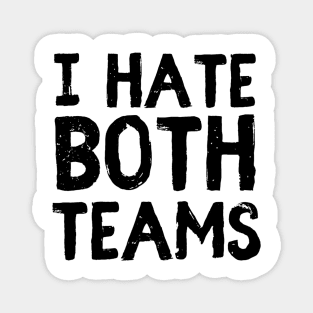 I hate both teams Magnet