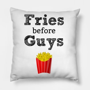 Fries Before Guys T-Shirt Pillow