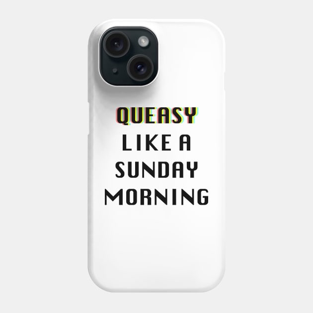 Queasy Like A Sunday Morning Phone Case by DavidASmith