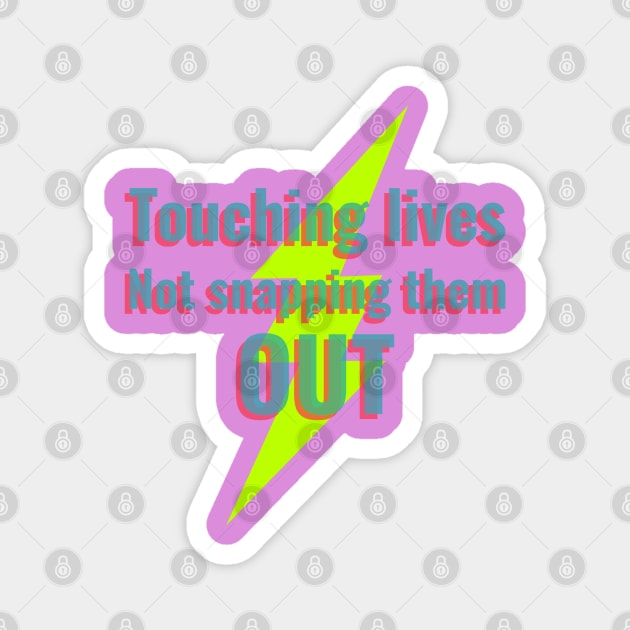 Touching Lives Not Snapping Them Out Magnet by Godynagrit