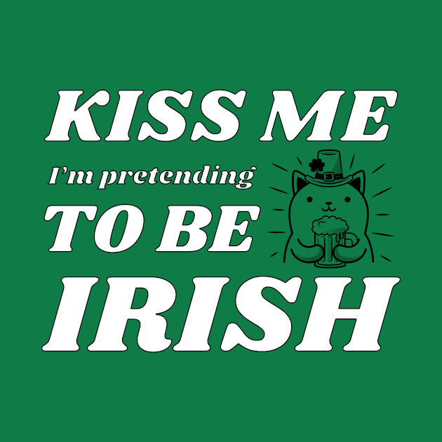 Kiss me I'm pretending to be Irish drinking by NdisoDesigns