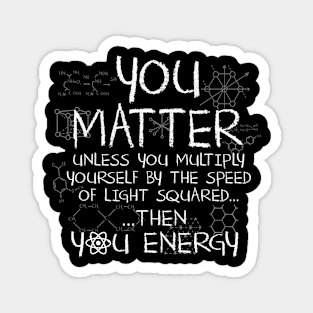 You matter unless ... Magnet