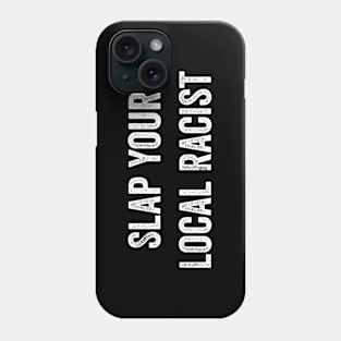 Slap Your Local Racist Phone Case