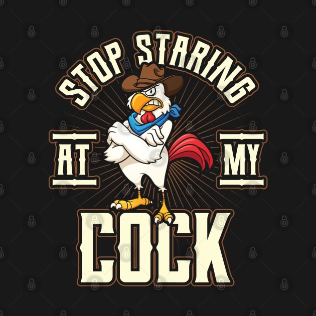 Stop Staring at my Cock Funny Chicken by aneisha