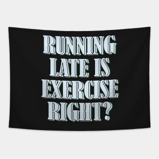 Running late is exercise right? 4 Tapestry