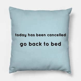 Today Has Been Cancelled, Go Back To Bed black Pillow