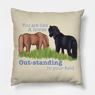 You are like a Horse... Pillow