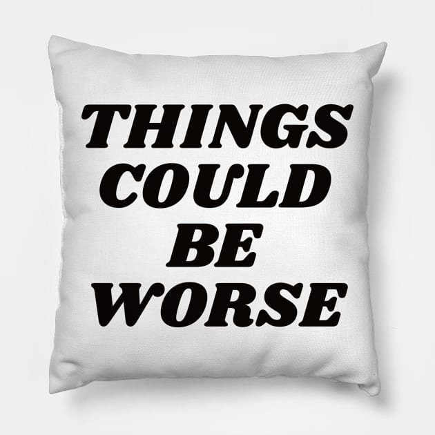 Things could be worse Pillow by liviala