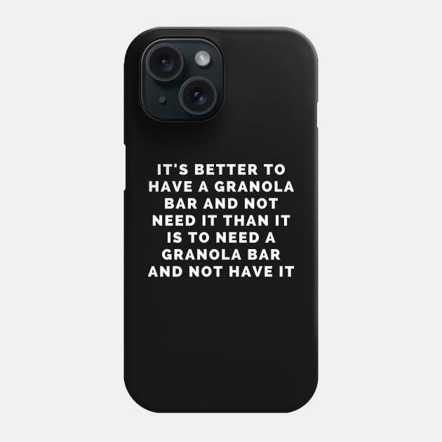 it's better to have a granola bar and not need it than it is to need one and not have it Phone Case by lukelux