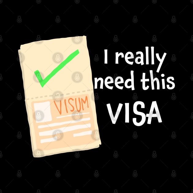 I really need this visa by Think Beyond Color