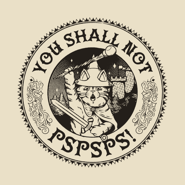 You Shall Not Pspsps Funny Cat by Tobe Fonseca by Tobe_Fonseca