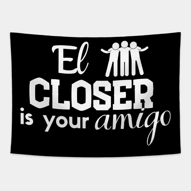 El Closer is your Amigo Tapestry by Closer T-shirts