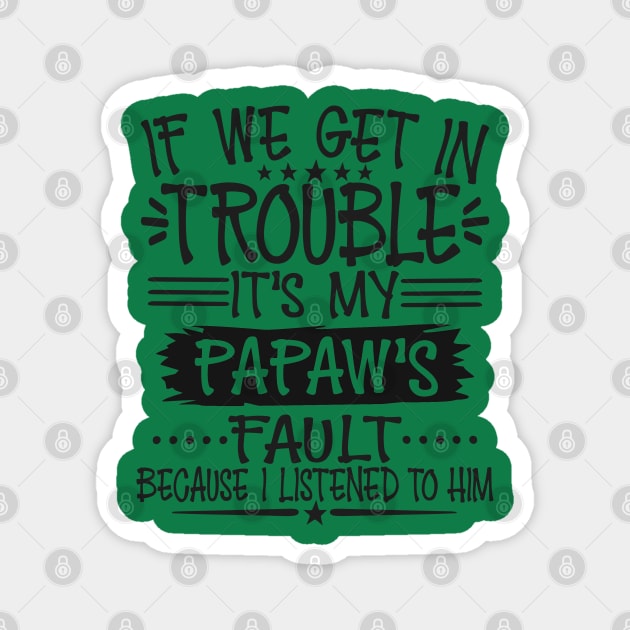 If We Get In Trouble It's Papaw's Fault T-Shirt Magnet by Imp's Dog House