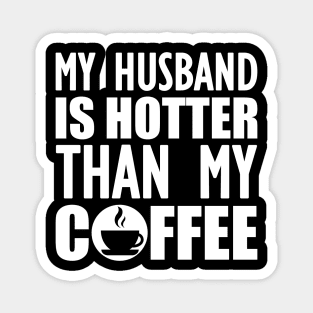 My husband is hotter than my coffee w Magnet