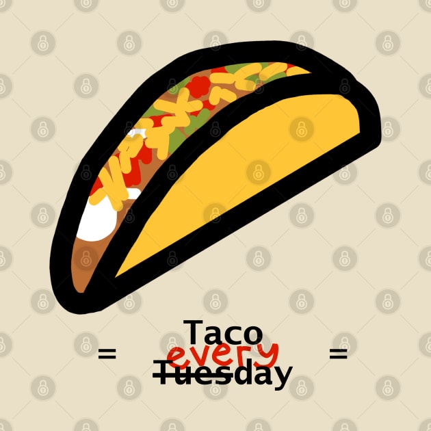 Taco Tuesday Everyday by ellenhenryart