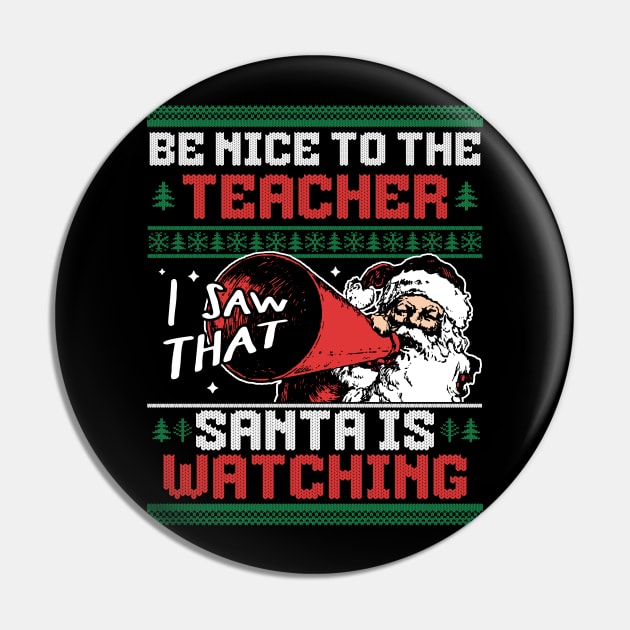 Be Nice to the Teacher Santa is Watching Ugly Xmas Sweater Pin by OrangeMonkeyArt