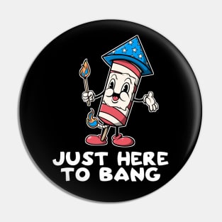 Just Here To Bang 4th Of July Firework Funny Adult Humor Offensive Adult Humor Pin