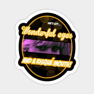 Wonderful eyes and a risqué mouth (Let's Go!) Magnet