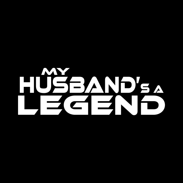 "MY HUSBAND'S A LEGEND" White Text / Black Outline by TSOL Games