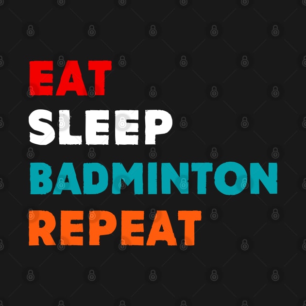 Eat Sleep Badminton Repeat T-Shirt by MekiBuzz Graphics