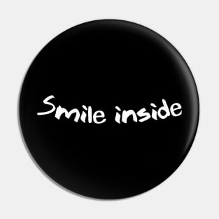 SMILE INSIDE funny saying quote Pin