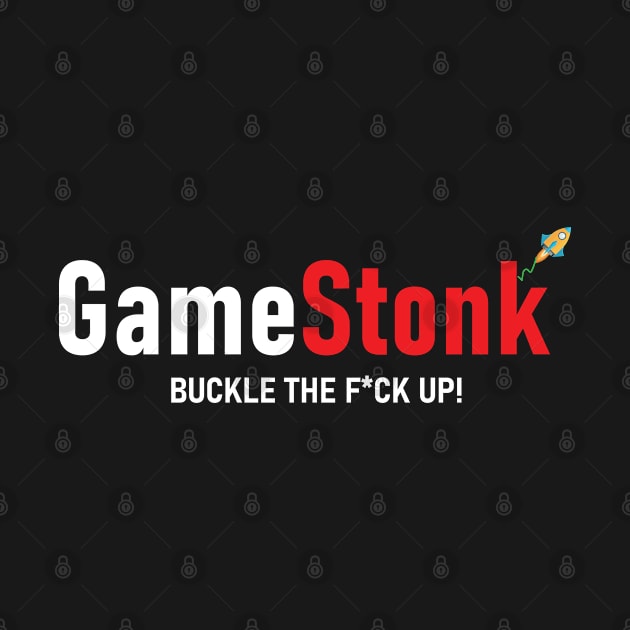 GameStonk Buckle The F*ck Up! by nawriplus