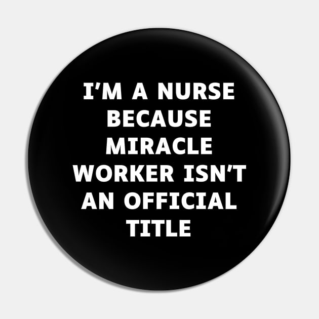 I'm a nurse because miracle worker isn't an official title Pin by Word and Saying