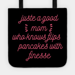 juste a good mom who flips pancakes with finesse Tote