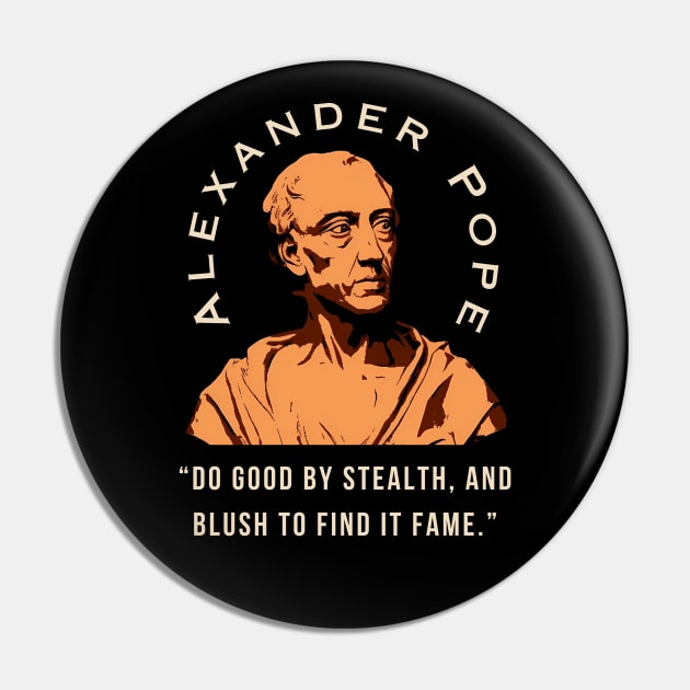 Alexander Pope  quote: Do good by stealth, and blush to find it fame. Pin by artbleed