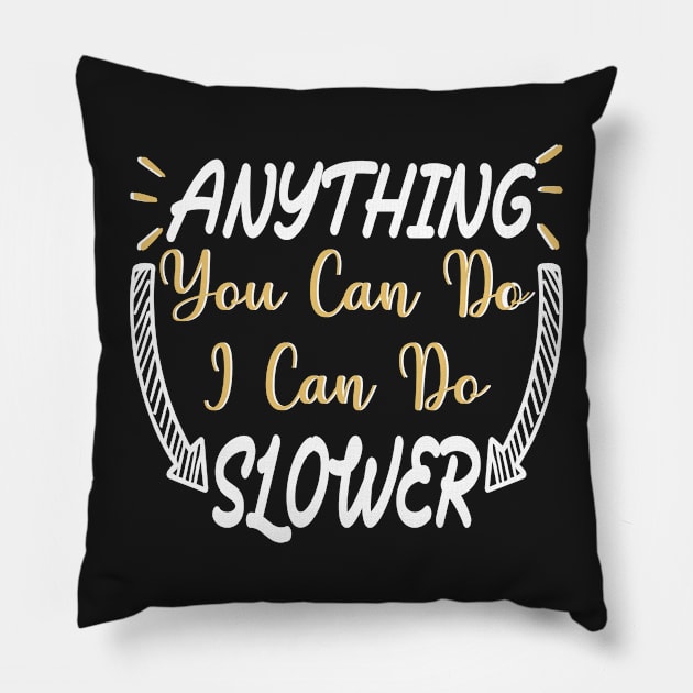 Anything You Can Do I Can Do Slower Funny Meme quote Pillow by shopcherroukia