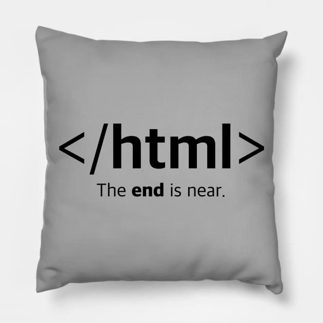 </html> The end is near. Closing HTML Tag T-Shirt Pillow by Clouds