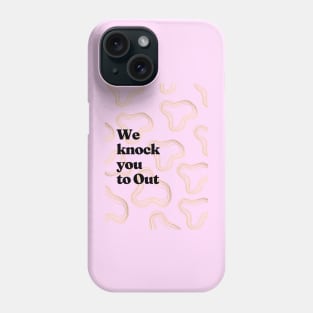 We knock you to Out Phone Case